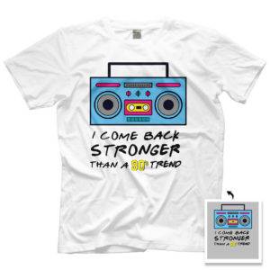 I Come Back Stronger Than A 90s Trend White T-Shirt