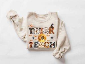 Trick Or Teach, Halloween Teacher Appreciation, Happy 2023 Sweatshirt