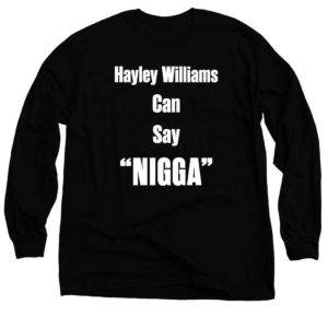 Hayley Williams Can Say Nigga Long Sleeve Shirt
