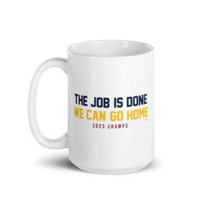The Job Is Done We Can Go Home - 2023 Champs Mug