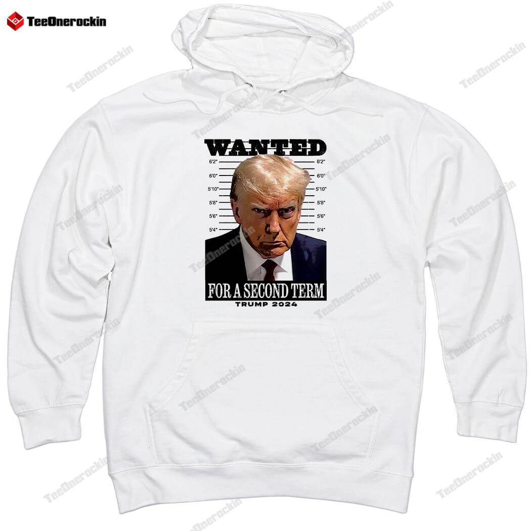 Official Wanted For A Second Term Trump 2024 Hoodie | Flipboard