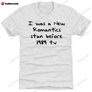 I Was A New Romantics Stan Before 1989 Tv Premium SS T-Shirt