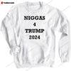 Niggas 4 Trump 2024 Sweatshirt