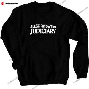All Eyes On The Judiciary Sweashirt