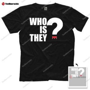 Who Is They ? Shirt