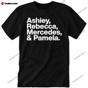 Ashley Rebecca Mercedes And Pamela Shirt