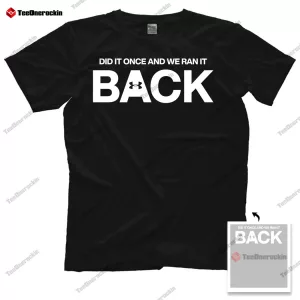 Did Once And We Ran It Back T Shirt