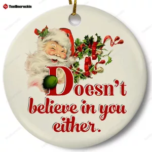 Santa Doesn't Believe in You Either Ornament