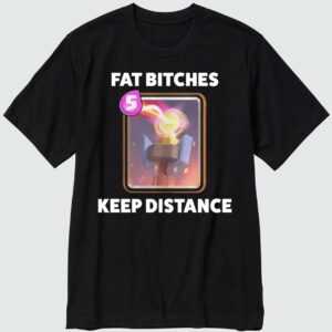 Fat B*ches Keep Distance T-Shirt