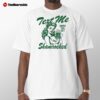 Text Me When You Get Shamrocked St Patty's Shirt