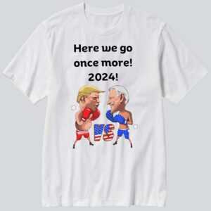 Trump Vs Biden Funny Boxing Here We Go Once More 2024 Shirt