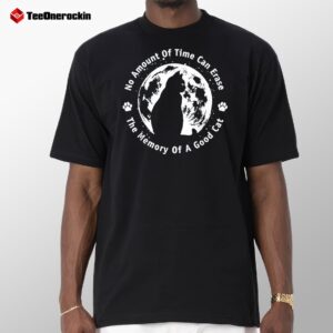 No Amount Of Time Can Erase The Memory Of A Good Cat 2025 Shirt