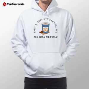 April 5 2024 Nyc Earthquake We Will Rebuild Hoodie