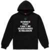 Ken D Science That Cant Be Questioned Is Religion Hoodie