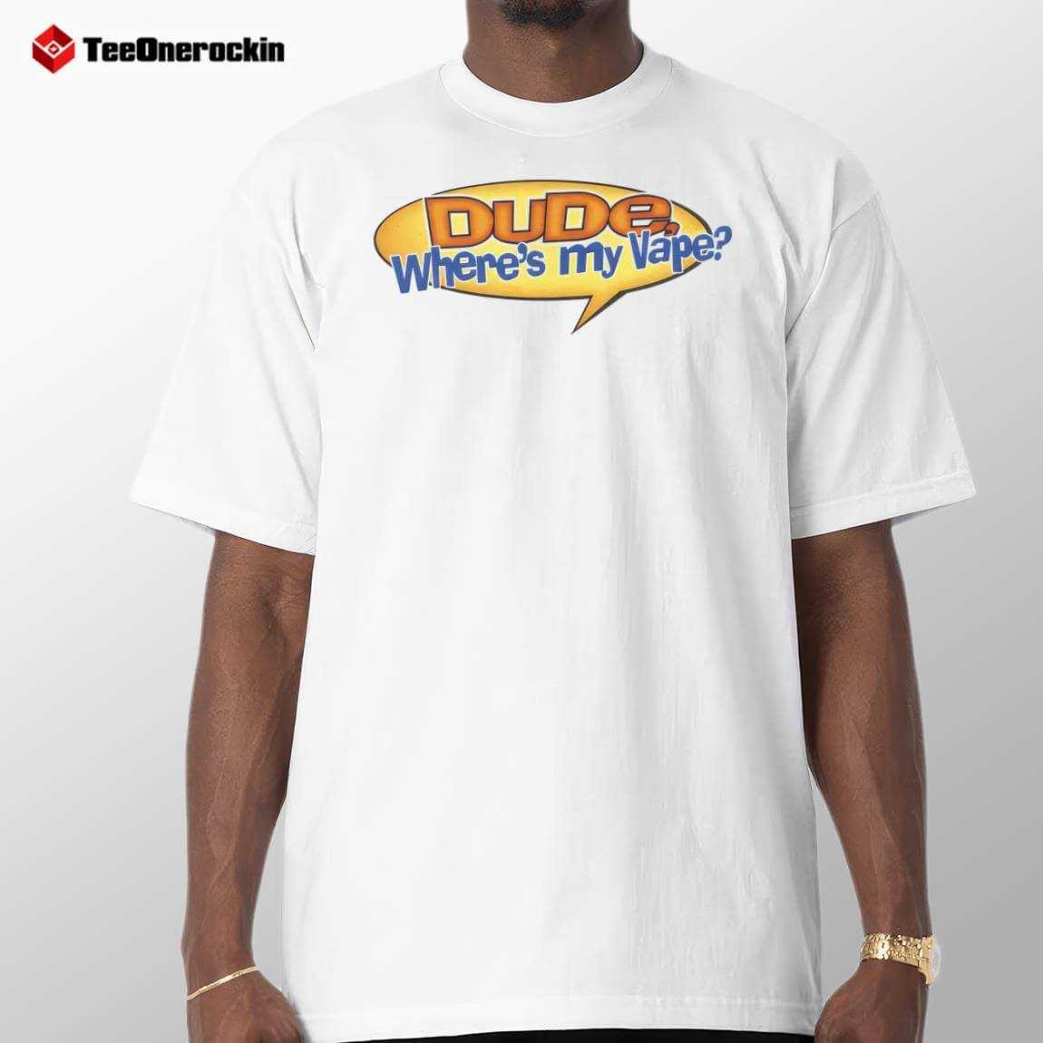 Dude Wheres My Vape Funny Shirt Dude Wheres My Vape Funny Shirt