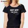 Get Off This Truck Sir J White Ladies' Boyfriend Shirt