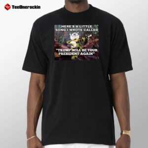 Little Song Trump Will Be Your President Again Shirt