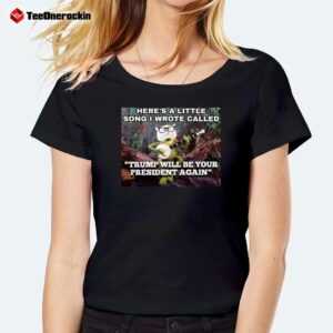 Little Song Trump Will Be Your President Again Ladies' Boyfriend Shirt