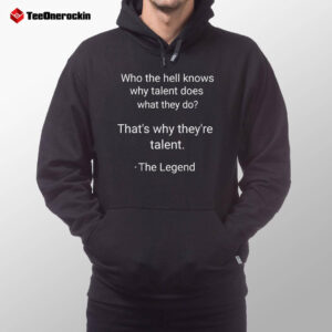 Who The Knowns Why Talent The Legend Hoodie