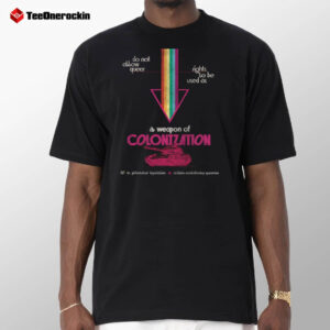 A Weapon Of Colonization Do Not Allow Queer Shirt