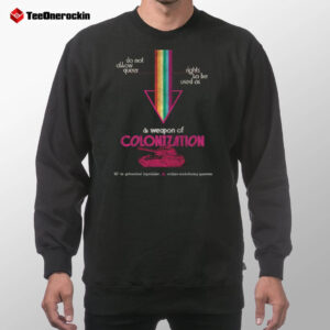 A Weapon Of Colonization Do Not Allow Queer Sweatshirt