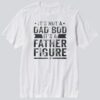 Andrew Chafin It's Not A Dad Bod Father Figure T-Shirt