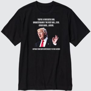 Trump Fantastic Dad Best Dad Ever Other Dads Losers T-Shirt