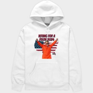 Trump Orange Maga Voting For A Fel*n 2024 Hoodie