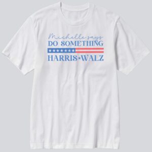 Michelle Says Do Something Harris Walz Flag Usa T-Shirt