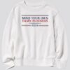 Mind Your Own D*mn Business Harris Walz 2024 Sweatshirt