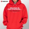 Orange Is For Pumpkins Not Presidents Harris Walz 2024 Hoodie