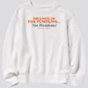 Orange Is For Pumpkins Not Presidents Harris Walz 2024 Sweatshirt