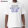 I Put My Hand When I Dip You Dip We Dip Shirt