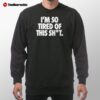 I'm So Tired Of This Sh*t Sweatshirt