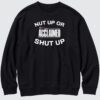 Nut Up Or The Acclaimed Shut Up New Ver T-Shirt Nut Up Or The Acclaimed Shut Up New Ver Sweatshirt
