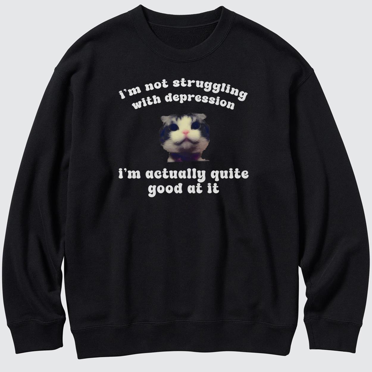 Cat I'm Not Struggeling With Actually Quite Sweatshirt Cat I'm Not Struggeling With Actually Quite Sweatshirt