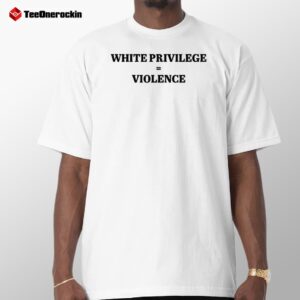 Mrjerometrammel White Privilege = Violence Shirt