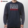 Offical Real Men Are Not Afraid Of A Woman President Sweatshirt