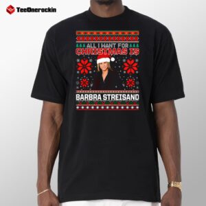 All I Want For Christmas Is Barbra Streisand 2024 Shirt