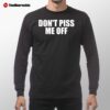 Whotfismick Don't Piss Me Off Long Sleeve Shirt