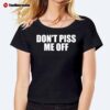 Whotfismick Don't Piss Me Off Ladies Boyfriend Shirt