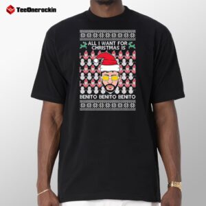 All I Want For Christmas Is Benito Ugly Christmas 2024 Shirt