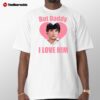 Tom Welling But Daddy I Love Him Valentine Day 2025 Shirt