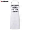 Official Shoot The Chef In The Skull 15 Times Apron