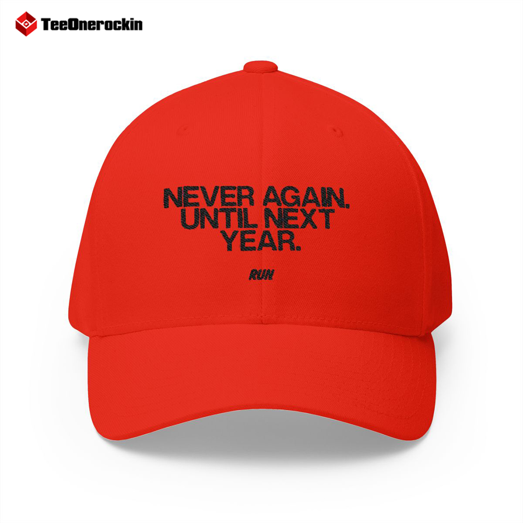 Run Never Again Until Next Year Hat Run Never Again Until Next Year Hat