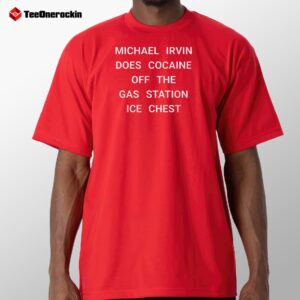 Michael Irvin Does Cocaine Off The Gas Station Ice Chest Shirt