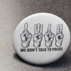 ACAB 1312 We Don't Talk To Police Pin Button