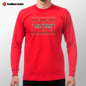 All I Want For Christmas Is Booze & Boobs Long Sleeve Shirt
