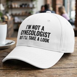 2026 I'm Not A Gynecologist But I'll Take A Look Hat